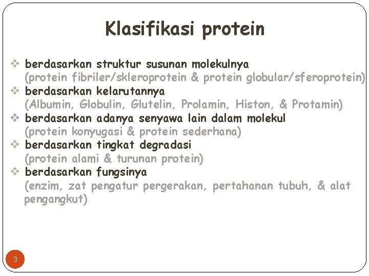 Klasifikasi protein v berdasarkan struktur susunan molekulnya (protein fibriler/skleroprotein & protein globular/sferoprotein) v berdasarkan