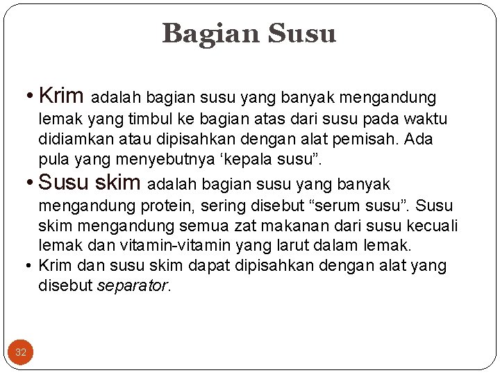 Bagian Susu • Krim adalah bagian susu yang banyak mengandung lemak yang timbul ke