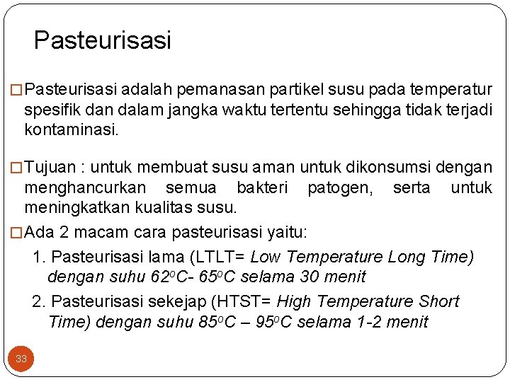 Pasteurisasi � Pasteurisasi adalah pemanasan partikel susu pada temperatur spesifik dan dalam jangka waktu