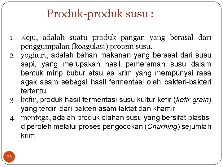 Produk-produk susu : 1. Keju, adalah suatu produk pangan yang berasal dari penggumpalan (koagulasi)