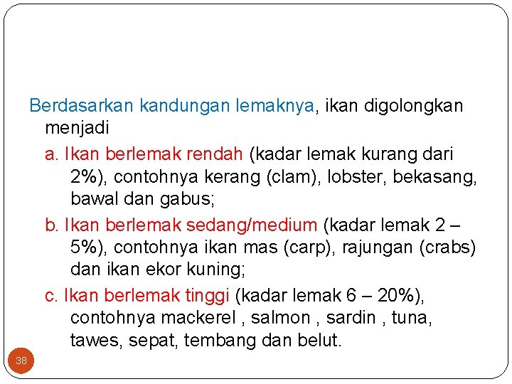 Berdasarkan kandungan lemaknya, ikan digolongkan menjadi a. Ikan berlemak rendah (kadar lemak kurang dari