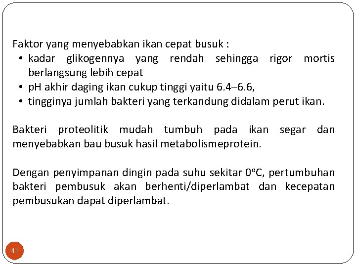 Faktor yang menyebabkan ikan cepat busuk : • kadar glikogennya yang rendah sehingga rigor