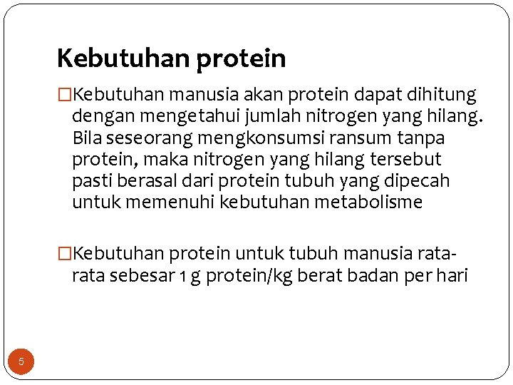 Kebutuhan protein �Kebutuhan manusia akan protein dapat dihitung dengan mengetahui jumlah nitrogen yang hilang.