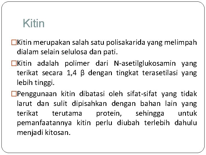 Kitin �Kitin merupakan salah satu polisakarida yang melimpah dialam selain selulosa dan pati. �Kitin