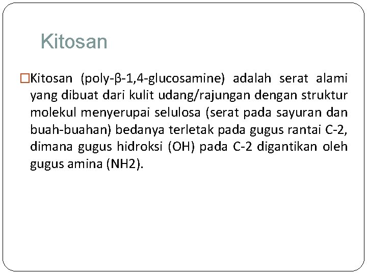 Kitosan �Kitosan (poly-β-1, 4 -glucosamine) adalah serat alami yang dibuat dari kulit udang/rajungan dengan
