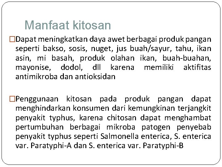 Manfaat kitosan �Dapat meningkatkan daya awet berbagai produk pangan seperti bakso, sosis, nuget, jus