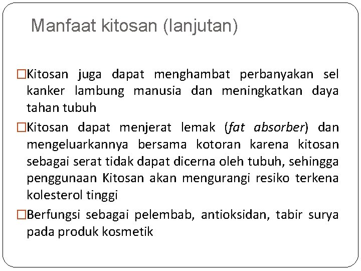 Manfaat kitosan (lanjutan) �Kitosan juga dapat menghambat perbanyakan sel kanker lambung manusia dan meningkatkan