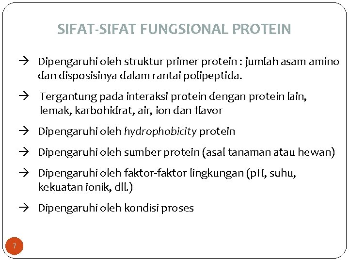 SIFAT-SIFAT FUNGSIONAL PROTEIN Dipengaruhi oleh struktur primer protein : jumlah asam amino dan disposisinya