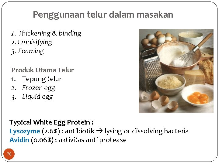 Penggunaan telur dalam masakan 1. Thickening & binding 2. Emulsifying 3. Foaming Produk Utama