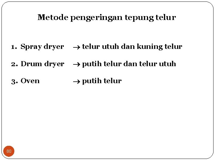 Metode pengeringan tepung telur 1. Spray dryer telur utuh dan kuning telur 2. Drum