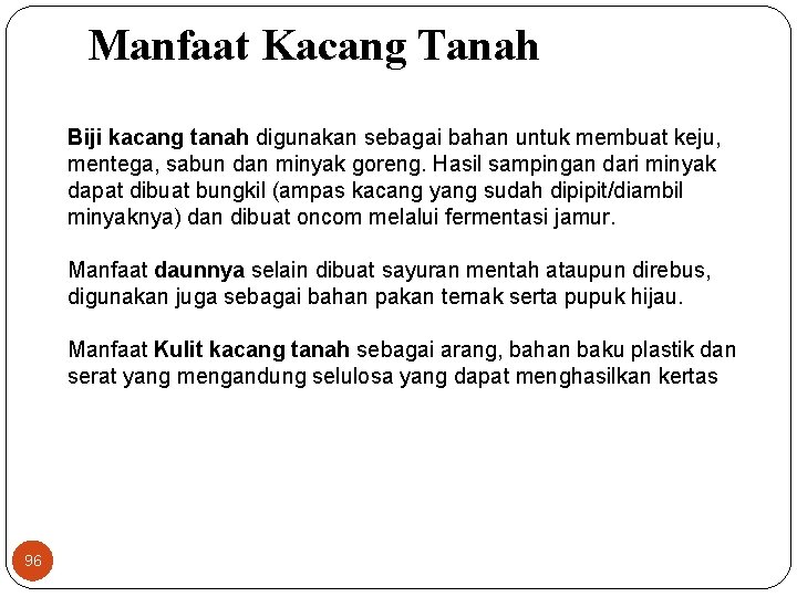 Manfaat Kacang Tanah Biji kacang tanah digunakan sebagai bahan untuk membuat keju, mentega, sabun