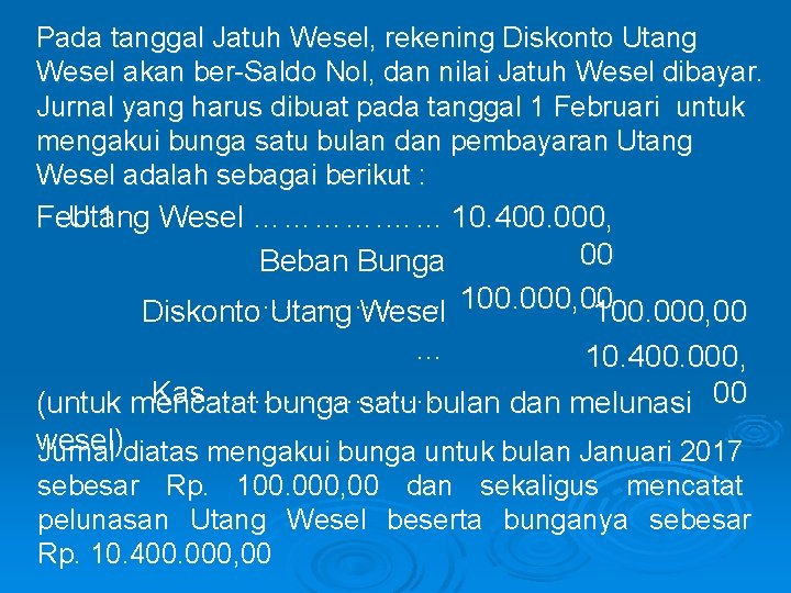 Pada tanggal Jatuh Wesel, rekening Diskonto Utang Wesel akan ber-Saldo Nol, dan nilai Jatuh