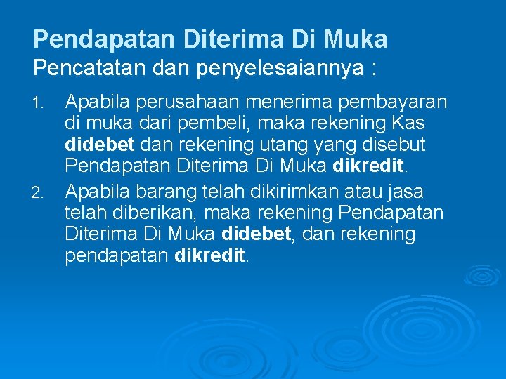 Pendapatan Diterima Di Muka Pencatatan dan penyelesaiannya : Apabila perusahaan menerima pembayaran di muka