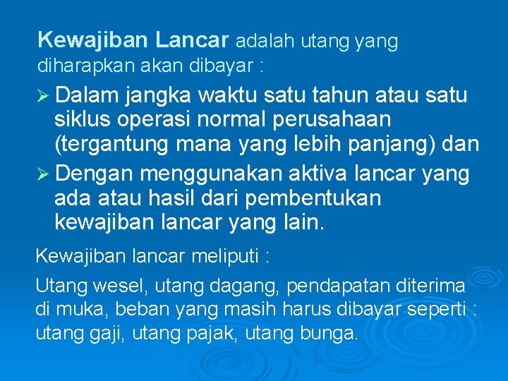 Kewajiban Lancar adalah utang yang diharapkan akan dibayar : Ø Dalam jangka waktu satu