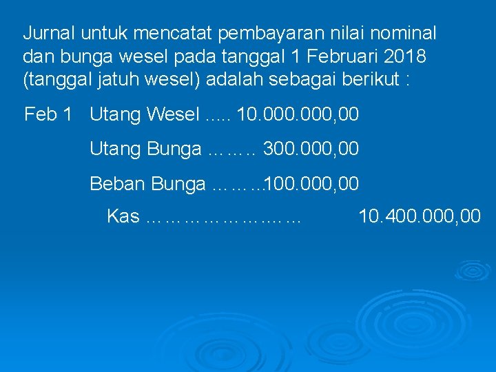 Jurnal untuk mencatat pembayaran nilai nominal dan bunga wesel pada tanggal 1 Februari 2018