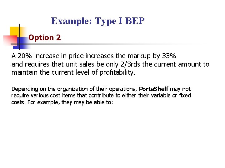 Example: Type I BEP Option 2 A 20% increase in price increases the markup