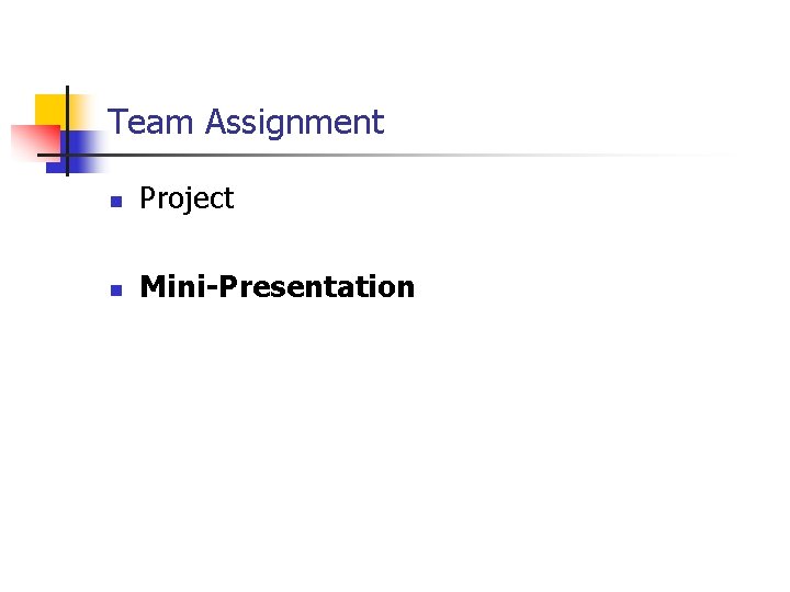 Team Assignment n Project n Mini-Presentation 