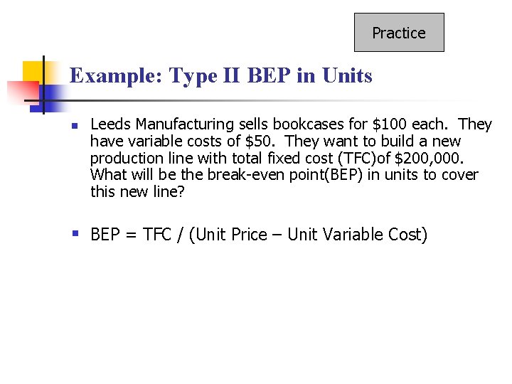 Practice Example: Type II BEP in Units n Leeds Manufacturing sells bookcases for $100