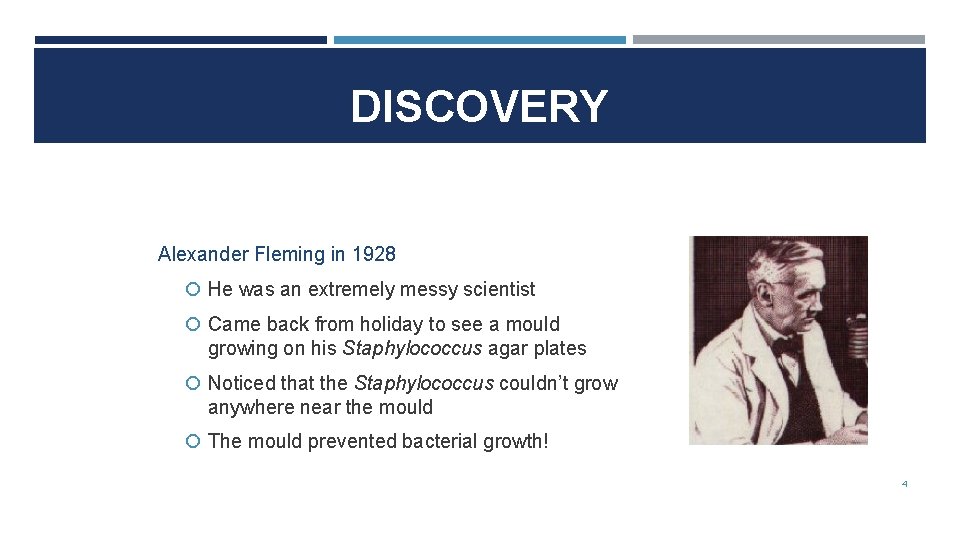 DISCOVERY Alexander Fleming in 1928 He was an extremely messy scientist Came back from