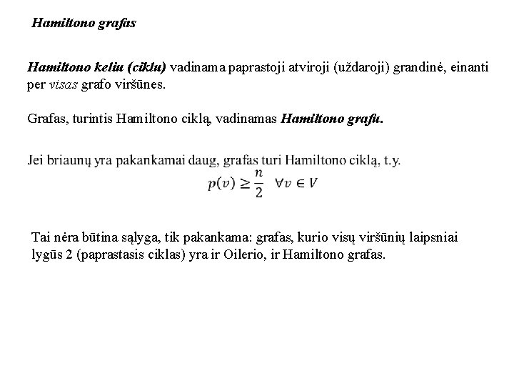 Hamiltono grafas Hamiltono keliu (ciklu) vadinama paprastoji atviroji (uždaroji) grandinė, einanti per visas grafo