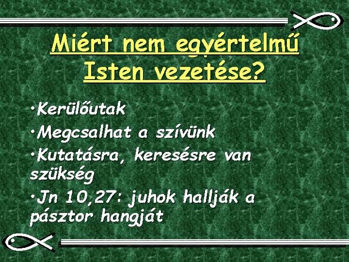 Miért nem egyértelmű Isten vezetése? • Kerülőutak • Megcsalhat a szívünk • Kutatásra, keresésre