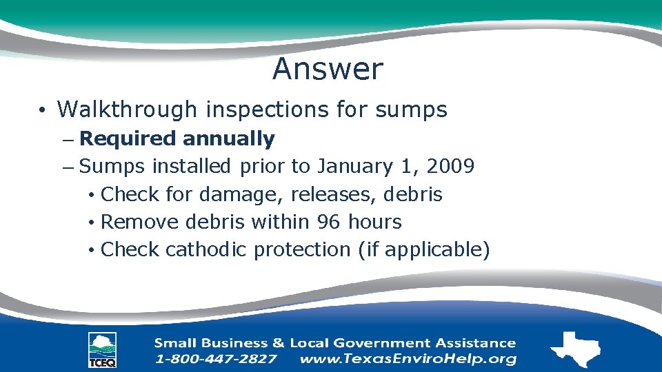 Answer • Walkthrough inspections for sumps – Required annually – Sumps installed prior to