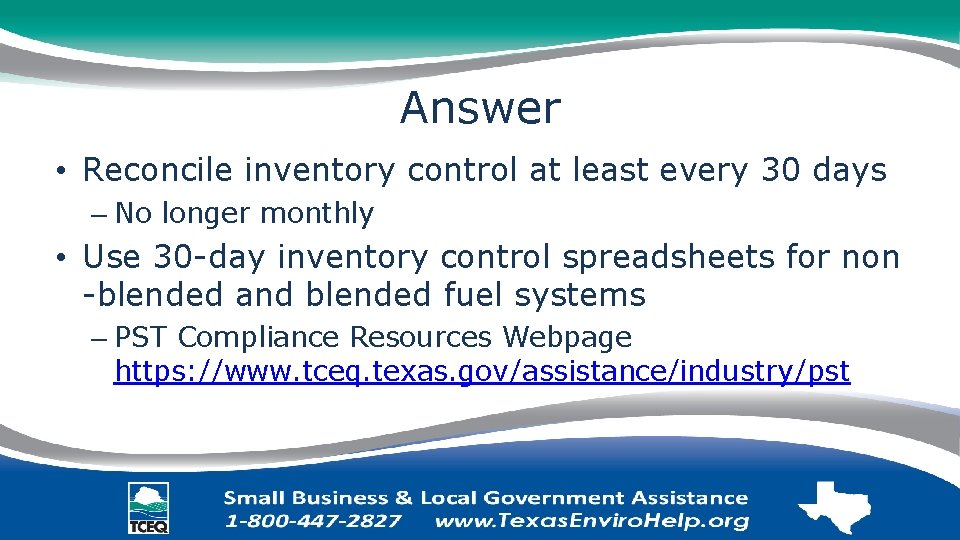 Answer • Reconcile inventory control at least every 30 days – No longer monthly