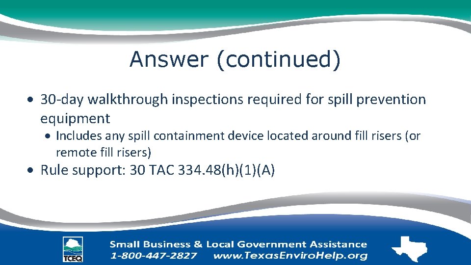 Answer (continued) 30 -day walkthrough inspections required for spill prevention equipment Includes any spill