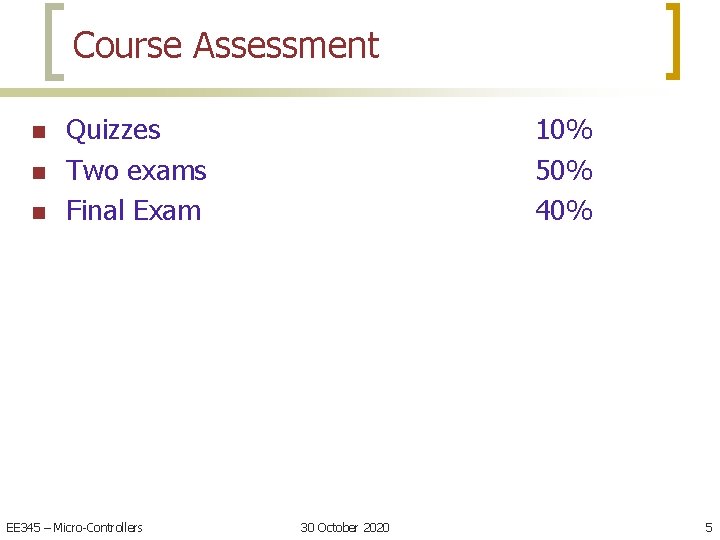 Course Assessment n n n Quizzes Two exams Final Exam EE 345 – Micro-Controllers