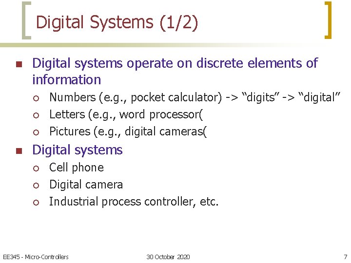 Digital Systems (1/2) n Digital systems operate on discrete elements of information ¡ ¡