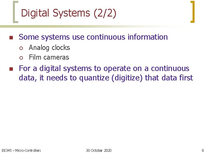 Digital Systems (2/2) n Some systems use continuous information ¡ ¡ n Analog clocks