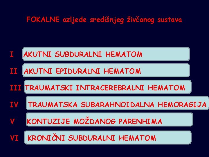 FOKALNE ozljede središnjeg živčanog sustava I AKUTNI SUBDURALNI HEMATOM II AKUTNI EPIDURALNI HEMATOM III