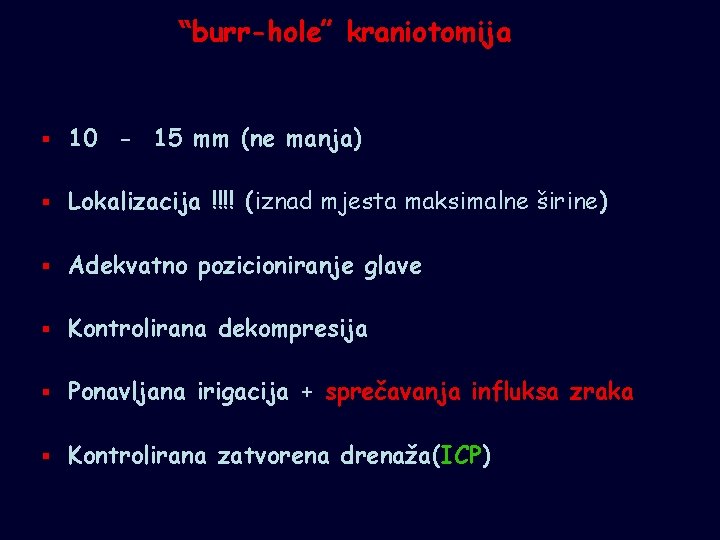 “burr-hole” kraniotomija § 10 - 15 mm (ne manja) § Lokalizacija !!!! (iznad mjesta