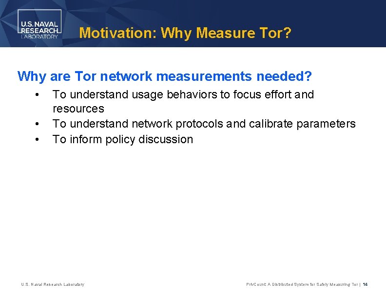 Motivation: Why Measure Tor? Why are Tor network measurements needed? • • • To