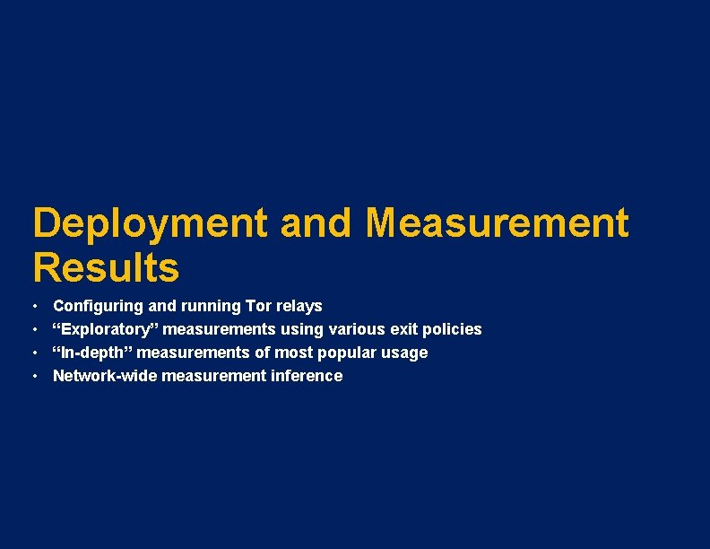 Deployment and Measurement Results • • Configuring and running Tor relays “Exploratory” measurements using