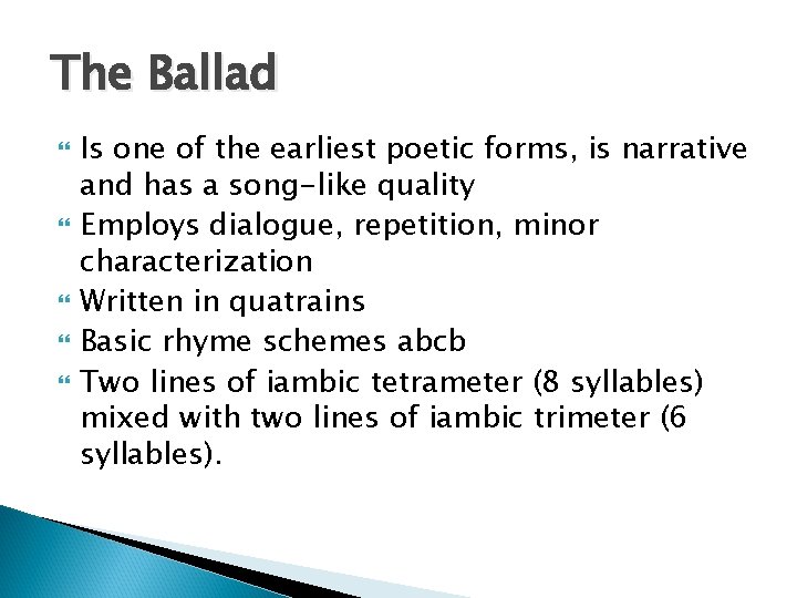 The Ballad Is one of the earliest poetic forms, is narrative and has a