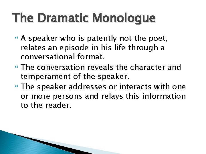 The Dramatic Monologue A speaker who is patently not the poet, relates an episode
