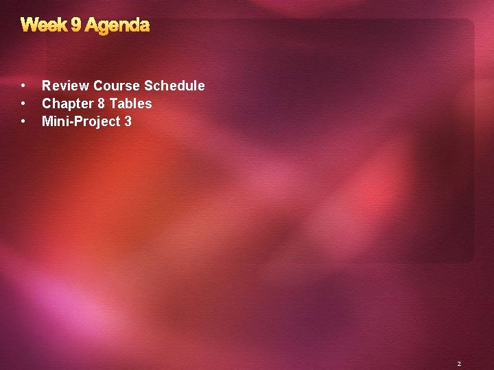 Week 9 Agenda • • • Review Course Schedule Chapter 8 Tables Mini-Project 3