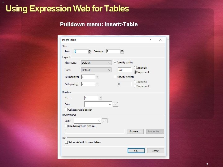 7 Using Expression Web for Tables Pulldown menu: Insert>Table 7 
