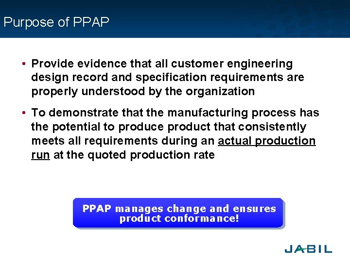 Purpose of PPAP • Provide evidence that all customer engineering design record and specification
