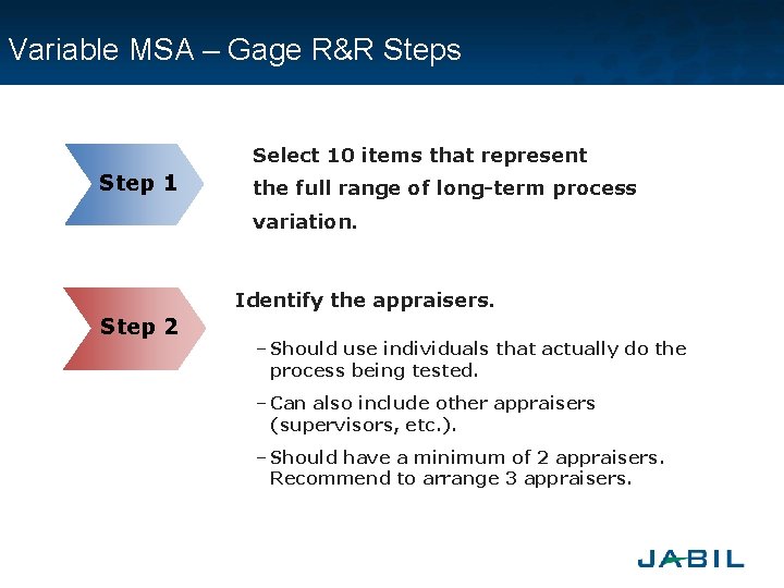 Variable MSA – Gage R&R Steps • Select 10 items that represent Step 1