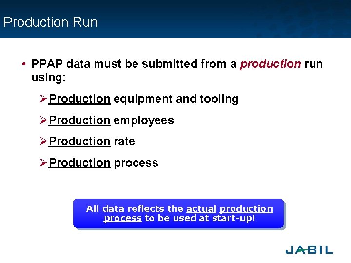 Production Run • PPAP data must be submitted from a production run using: ØProduction