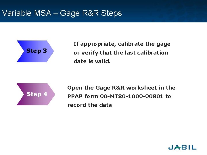 Variable MSA – Gage R&R Steps • If appropriate, calibrate the gage Step 3