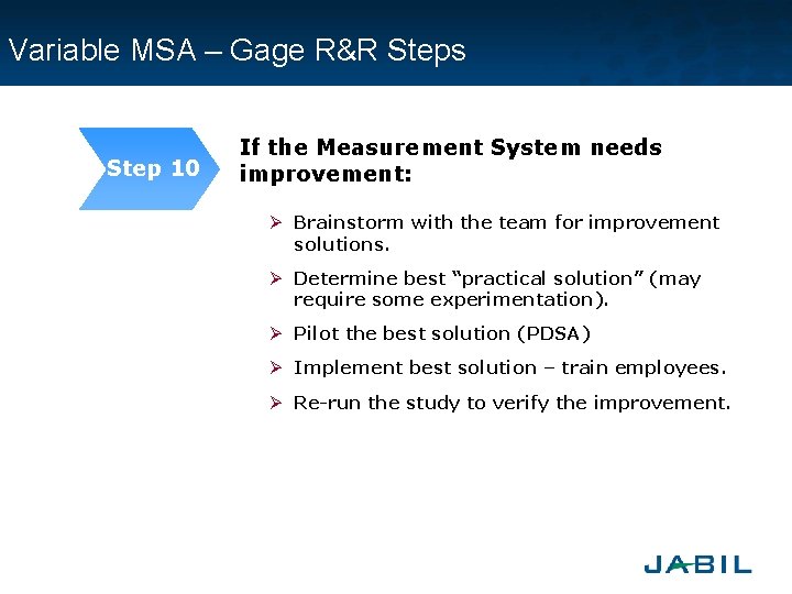 Variable MSA – Gage R&R Steps Step 10 If the Measurement System needs improvement: