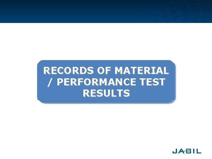 RECORDS OF MATERIAL / PERFORMANCE TEST RESULTS 