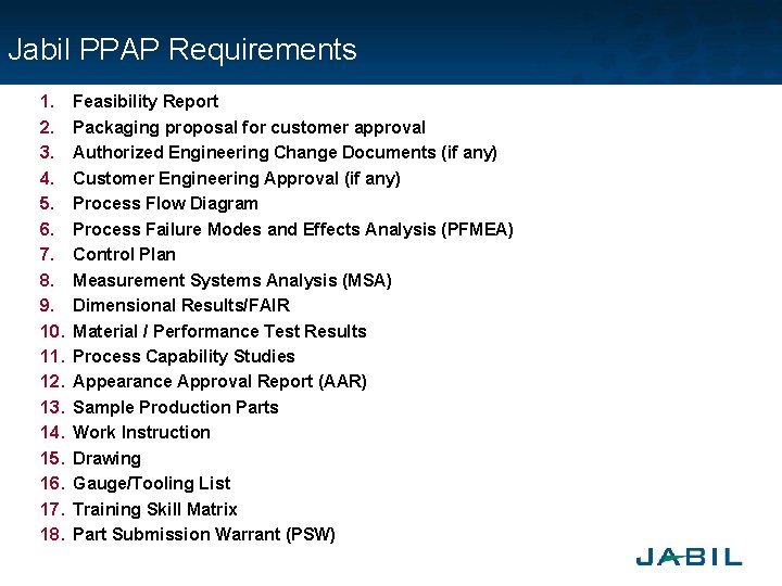 Jabil PPAP Requirements 1. 2. 3. 4. 5. 6. 7. 8. 9. 10. 11.