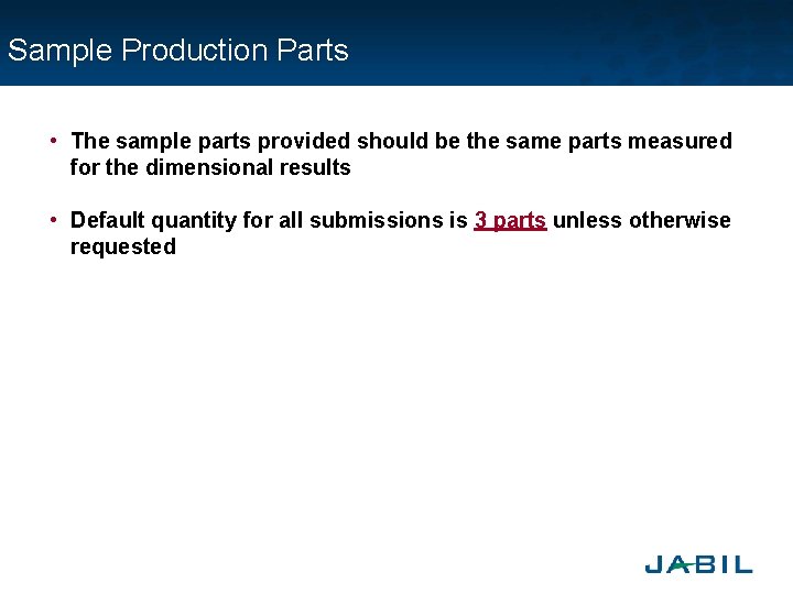 Sample Production Parts • The sample parts provided should be the same parts measured