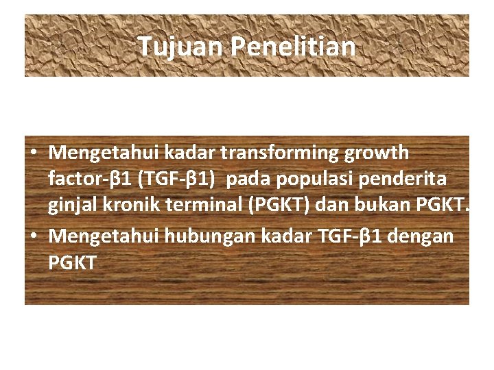 Tujuan Penelitian • Mengetahui kadar transforming growth factor-β 1 (TGF-β 1) pada populasi penderita
