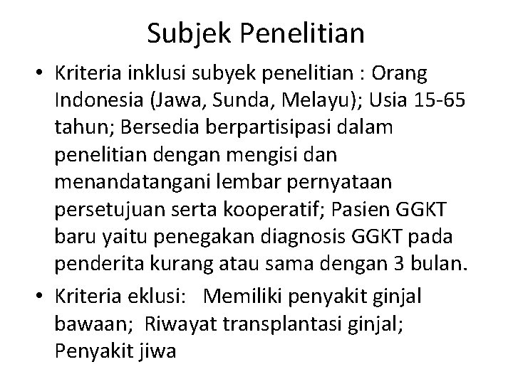 Subjek Penelitian • Kriteria inklusi subyek penelitian : Orang Indonesia (Jawa, Sunda, Melayu); Usia