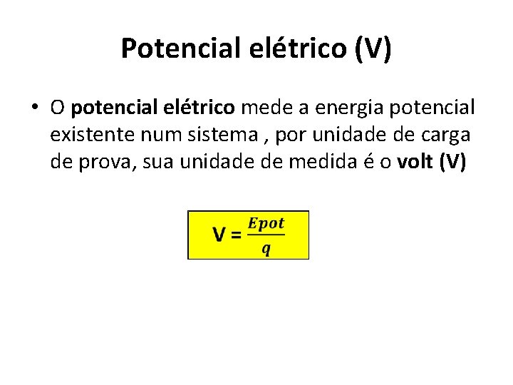 Potencial elétrico (V) • O potencial elétrico mede a energia potencial existente num sistema